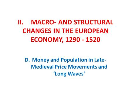 II. MACRO- AND STRUCTURAL CHANGES IN THE EUROPEAN ECONOMY, 1290 - 1520 D.Money and Population in Late- Medieval Price Movements and ‘Long Waves’