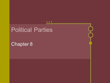 Political Parties Chapter 8 The Meaning of Party  Political Party:  A team of men [and women] seeking to control government by gaining offices through.