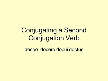 Conjugating a Second Conjugation Verb