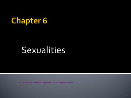 Sexualities 1 © 2010 The McGraw-Hill Companies, Inc., All Rights Reserved.
