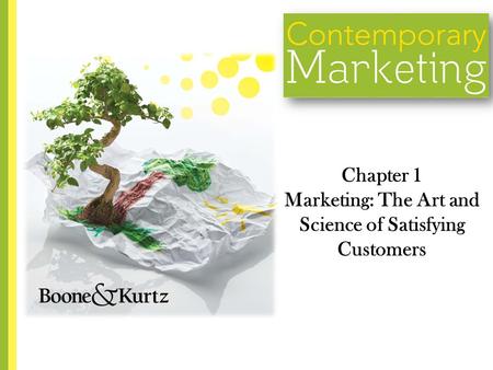 Chapter 1 Marketing: The Art and Science of Satisfying Customers