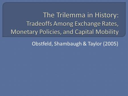 Obstfeld, Shambaugh & Taylor (2005).  Hypotheses Regimes with fixed exchange rates will experience less monetary policy autonomy. Regimes with restrictions.