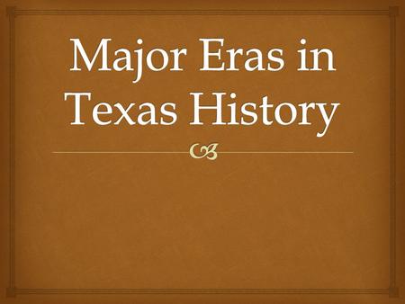 Major Eras in Texas History