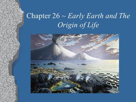 Chapter 26 ~ Early Earth and The Origin of Life