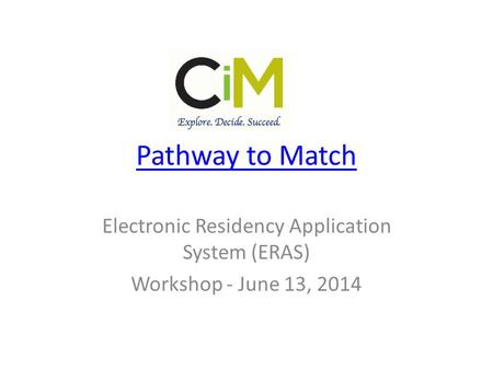 Pathway to Match Electronic Residency Application System (ERAS) Workshop - June 13, 2014.