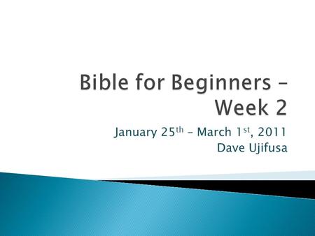 January 25 th – March 1 st, 2011 Dave Ujifusa.  258,183 Bible Questions Answered!