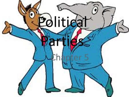 Political Parties Chapter 5.