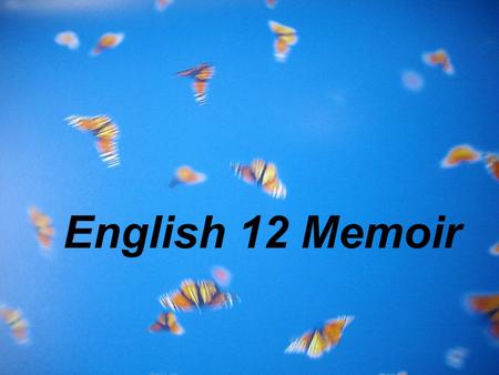 English 12 Memoir. What is a memoir? Similar to an autobiography (self-life- writing) a memoir is “a record of events based on personal observation.”