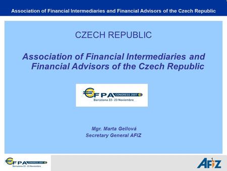 1 Association of Financial Intermediaries and Financial Advisors of the Czech Republic CZECH REPUBLIC Association of Financial Intermediaries and Financial.