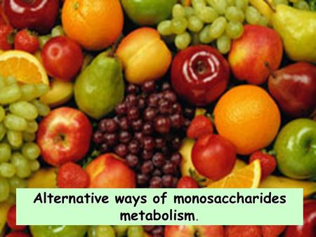 Alternative ways of monosaccharides metabolism.. Glucose The fate of glucose molecule in the cell Glucose-6- phosphate Pyruvate Glycogen Ribose, NADPH.