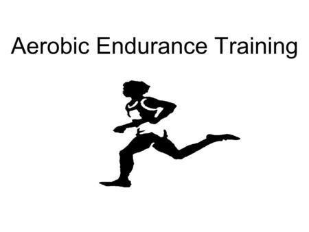 Aerobic Endurance Exercise Training - ppt download