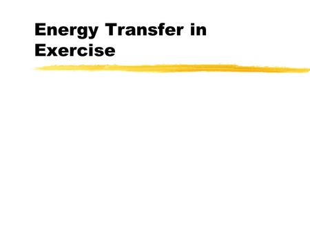 Energy Transfer in Exercise. Immediate Energy zATP-CP stored in muscle zsprints zheavy weightlifting zevents < 10-15 seconds.