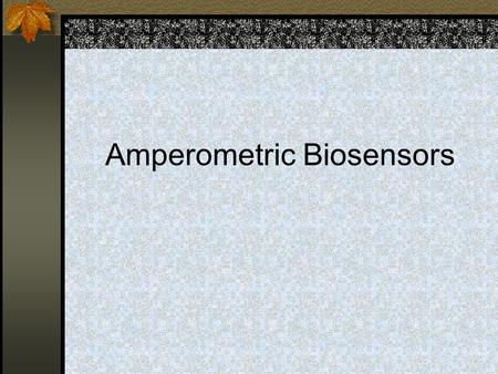 Amperometric Biosensors. Introduction Enzyme Catalyzed redox reactions The function of the enzyme is to generate or consume an electroactive species in.
