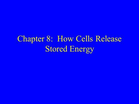 Chapter 8: How Cells Release Stored Energy. Overview of Carbohydrate Metabolism Glucose + 6 O 2  6 CO 2 + 6 H 2 O The overall reaction is exergonic.