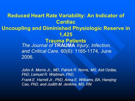 Reduced Heart Rate Variability: An Indicator of Cardiac Uncoupling and Diminished Physiologic Reserve in 1,425 Trauma Patients The Journal of TRAUMA Injury,