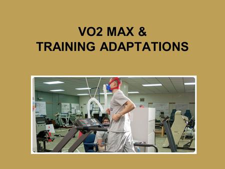 VO2 MAX & TRAINING ADAPTATIONS