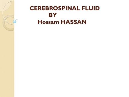 CEREBROSPINAL FLUID BY Hossam HASSAN