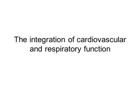 The integration of cardiovascular and respiratory function.