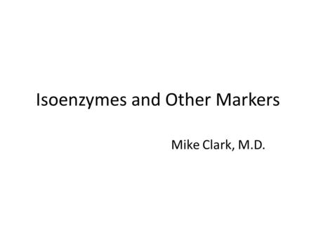 Isoenzymes and Other Markers Mike Clark, M.D.. Isozymes (also known as isoenzymes) are enzymes that differ in amino acid sequence but catalyze the same.