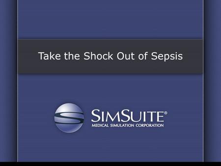 MSC Confidential Take the Shock Out of Sepsis. MSC Confidential Why Use Simulation?
