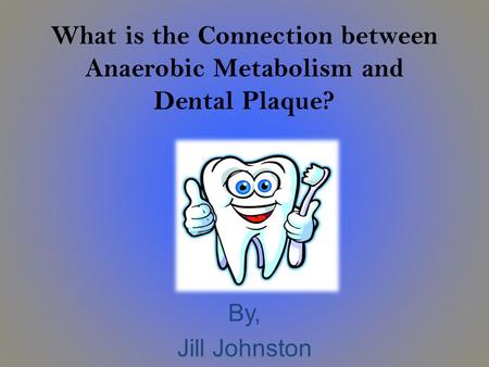 What is the Connection between Anaerobic Metabolism and Dental Plaque?