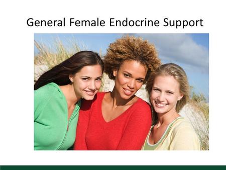 General Female Endocrine Support. Women’s Health Good health requires a strong and balanced endocrine system. Inflammatory response to female conditions.