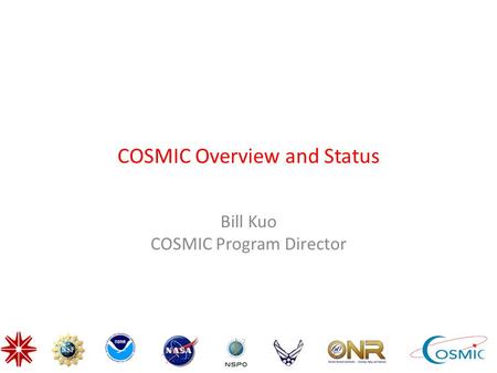 COSMIC Overview and Status Bill Kuo COSMIC Program Director.