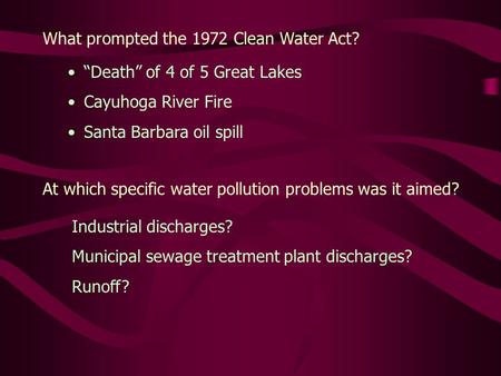 What prompted the 1972 Clean Water Act? At which specific water pollution problems was it aimed? “Death” of 4 of 5 Great Lakes Cayuhoga River Fire Santa.