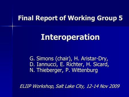 Final Report of Working Group 5 Interoperation G. Simons (chair), H. Aristar-Dry, D. Iannucci, E. Richter, H. Sicard, N. Thieberger, P. Wittenburg G. Simons.