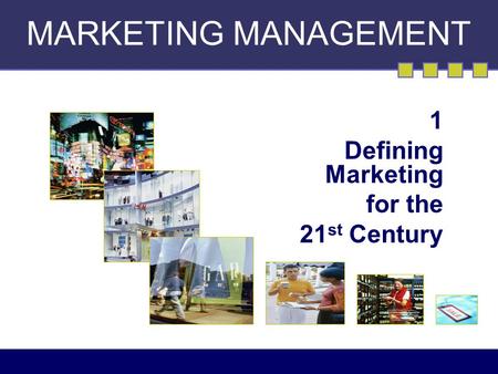 1 Defining Marketing for the 21st Century