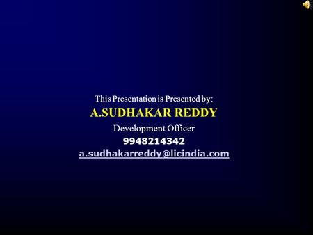 This Presentation is Presented by: A.SUDHAKAR REDDY Development Officer 9948214342