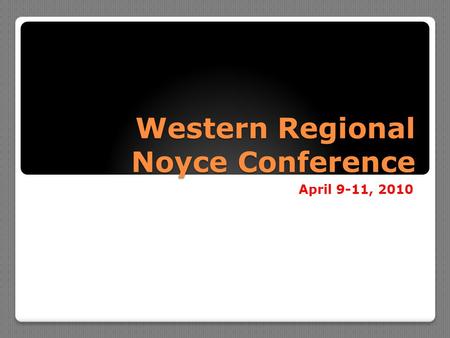 Western Regional Noyce Conference April 9-11, 2010.