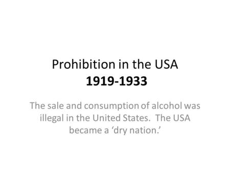 The sale and consumption of alcohol was illegal in the United States