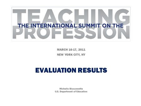 MARCH 16-17, 2011 NEW YORK CITY, NY EVALUATION RESULTS Michelle Bissonnette U.S. Department of Education.