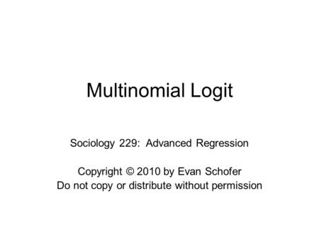 Multinomial Logit Sociology 229: Advanced Regression