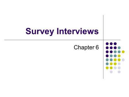 Survey Interviews Chapter 6. Recording answers Wording crucial “How do you feel about fee increases?” Variety of answers “Are you for, against, or have.