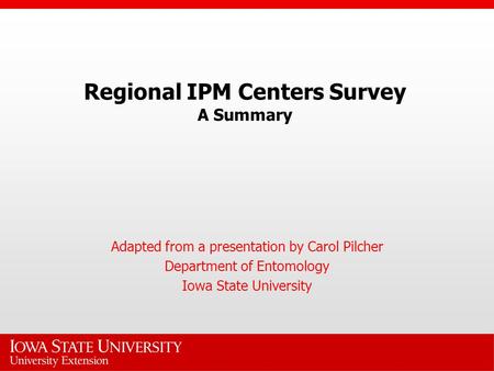 Regional IPM Centers Survey A Summary Adapted from a presentation by Carol Pilcher Department of Entomology Iowa State University.