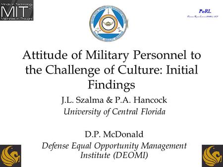 Attitude of Military Personnel to the Challenge of Culture: Initial Findings J.L. Szalma & P.A. Hancock University of Central Florida D.P. McDonald Defense.