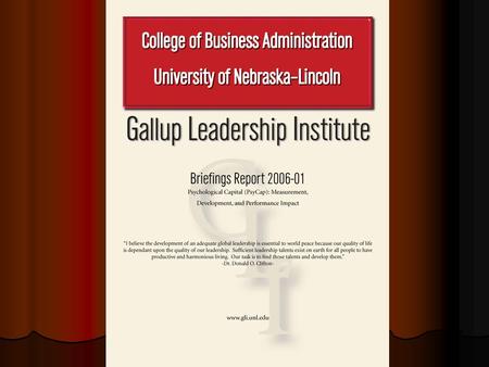 Executive Summary Researchers at the Gallup Leadership Institute study the role that positive psychological capacities play in authentic leadership and.