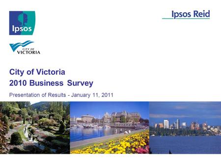 City of Victoria Presentation of Results - January 11, 2011 2010 Business Survey.