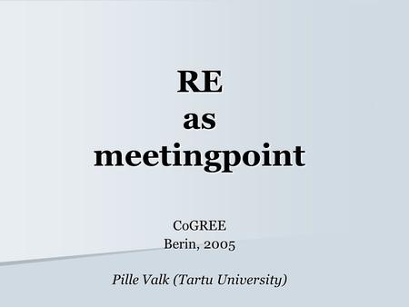 RE as meetingpoint CoGREE Berin, 2005 Pille Valk (Tartu University)