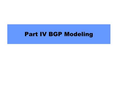 Part IV BGP Modeling. 2 BGP Is Not Guaranteed to Converge!  BGP is not guaranteed to converge to a stable routing. Policy inconsistencies can lead to.