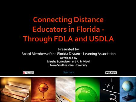 Presented by Board Members of the Florida Distance Learning Association Developed by Marsha Burmeister and Al P. Mizell Nova Southeastern University Sponsors.