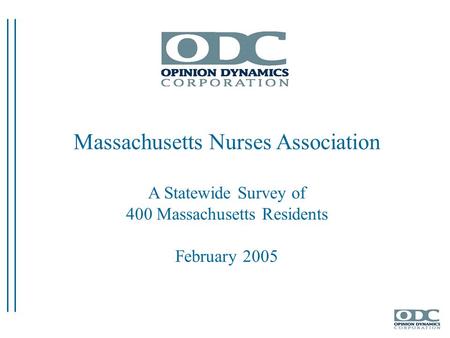 Massachusetts Nurses Association A Statewide Survey of 400 Massachusetts Residents February 2005.