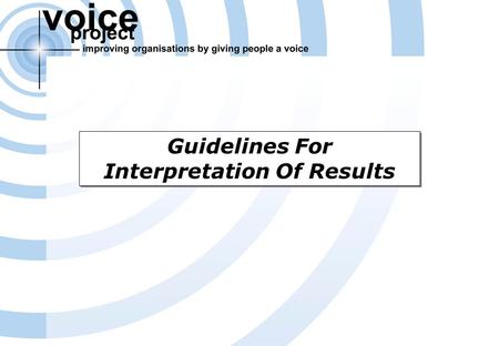 Voice Project Survey Report (c) Voice Project Pty Ltd & Access Macquarie Ltd – Overview Of Results Page 1 Guidelines For Interpretation Of Results.