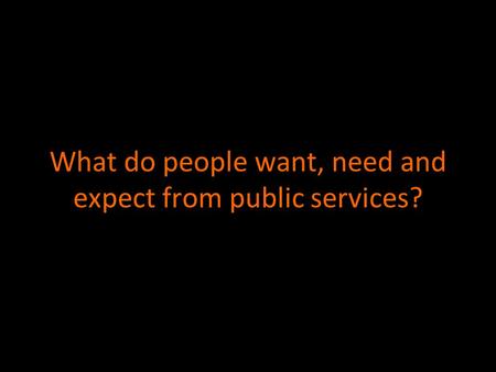 What do people want, need and expect from public services?