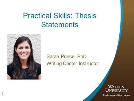 1 Practical Skills: Thesis Statements Sarah Prince, PhD Writing Center Instructor.