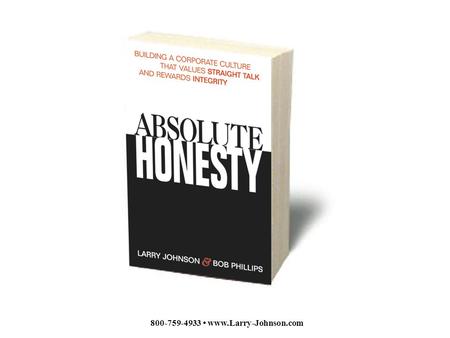 800-759-4933 www.Larry-Johnson.com. 1.Tell the truth. 2.Tackle the problem. 3. Disagree & commit. 4.Welcome the truth. 5. Reward the messenger. 6.Build.