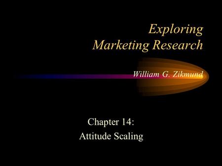 Exploring Marketing Research William G. Zikmund