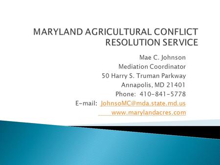 Mae C. Johnson Mediation Coordinator 50 Harry S. Truman Parkway Annapolis, MD 21401 Phone: 410-841-5778